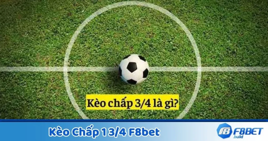 Kèo Chấp 1 3/4 F8Bet - Cách Đọc Kèo Và Tính Tiền Cược 1 Kèo Chấp 1 3/4 F8Bet - Cách Đọc Kèo Và Tính Tiền Cược